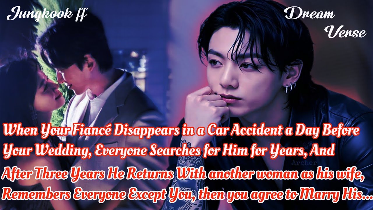 JUNGKOOK FF/ When Your Fiancé Disappears in a Car Accident a Day Before Your Wedding, Everyone ...