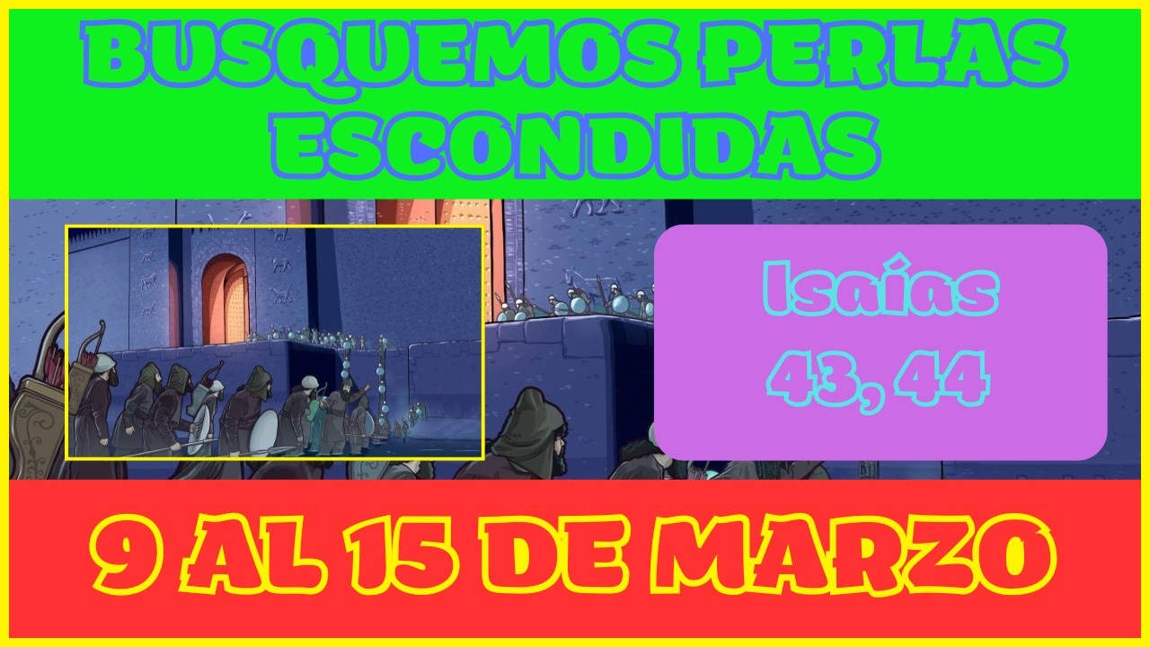 BUSQUEMOS PERLAS ESCONDIDAS | 9 AL 15 DE MARZO | ISAÍAS 43, 44