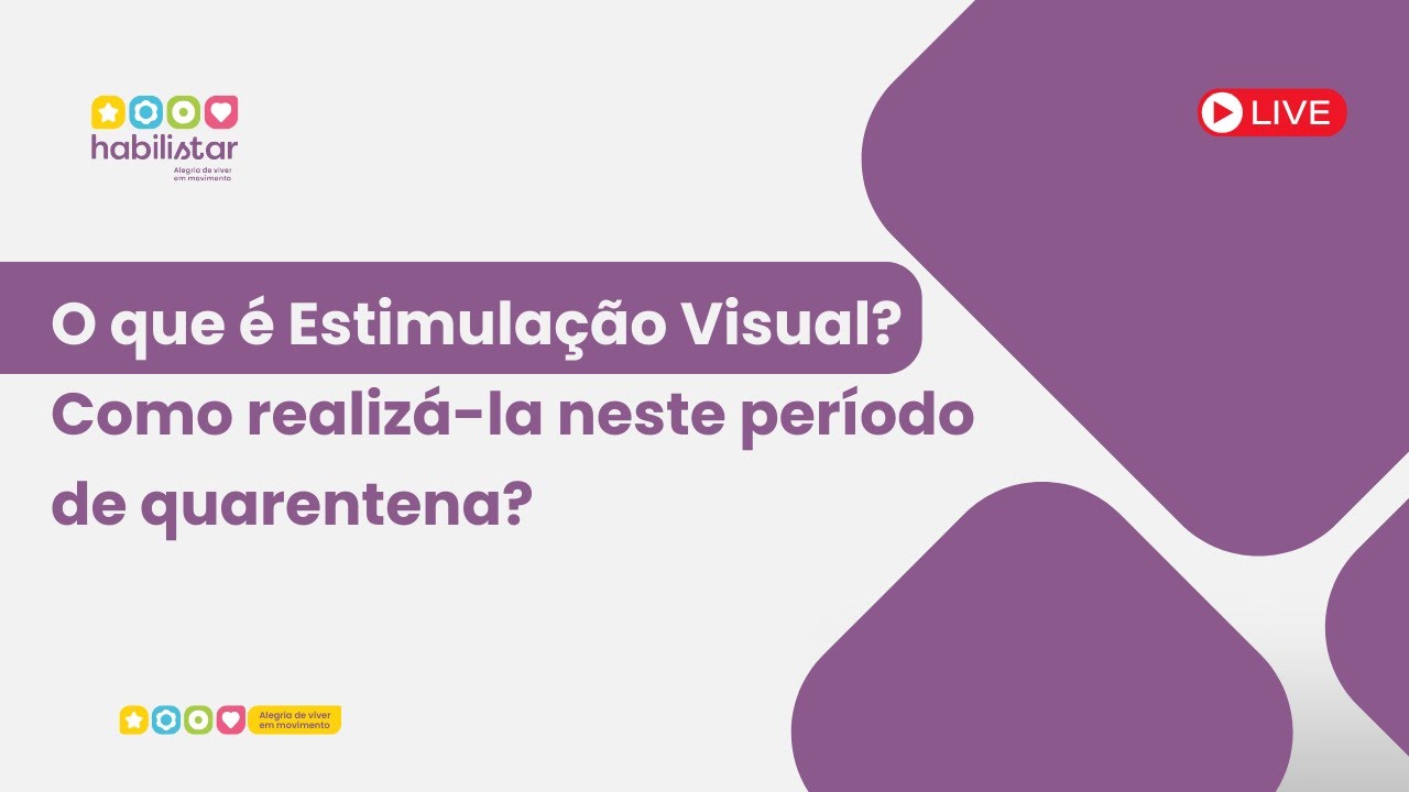 Live: O que &eacute; Estimula&ccedil;&atilde;o Visual? Como realiz&aacute;-la neste per&iacute;odo de quarentena?