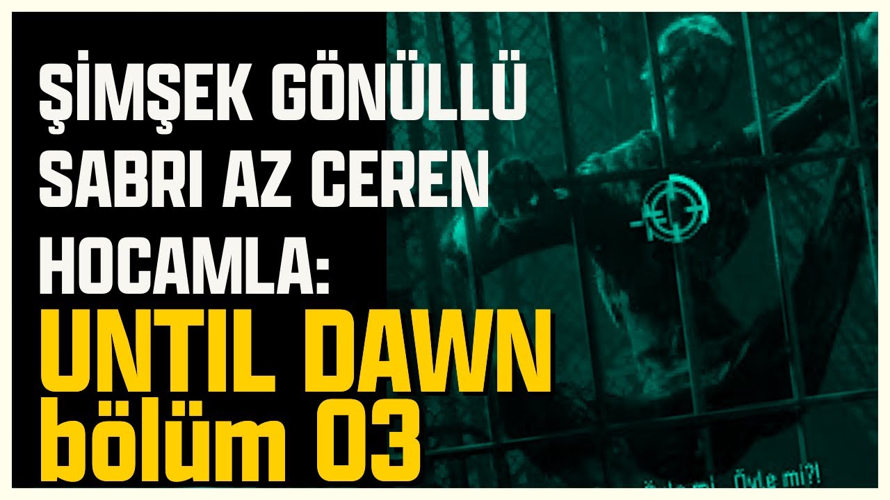 ŞİMŞEK GÖNÜLLÜ SABRI AZ CEREN HOCAM İLE UNTIL DAWN