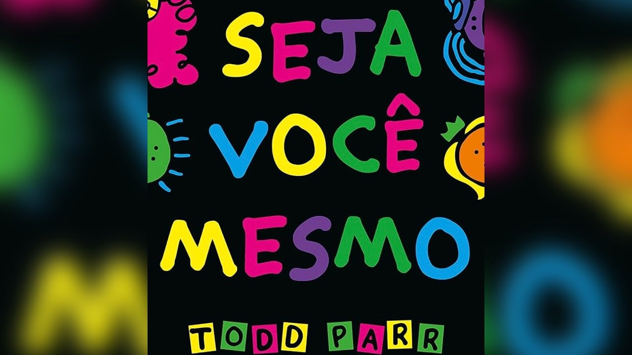 SEJA VOC&Ecirc; MESMO - Todd Parr (Adapta&ccedil;&atilde;o Tati Plaine)