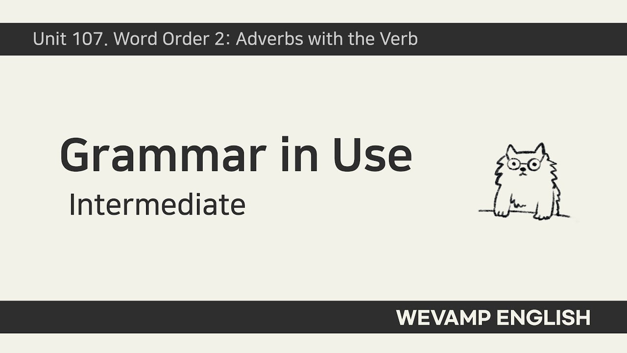 [WEVAMP GIU] Grammar In Use 그래머인유즈 클립 88 - Unit 107.Word Order 2, Adverbs with the Verb