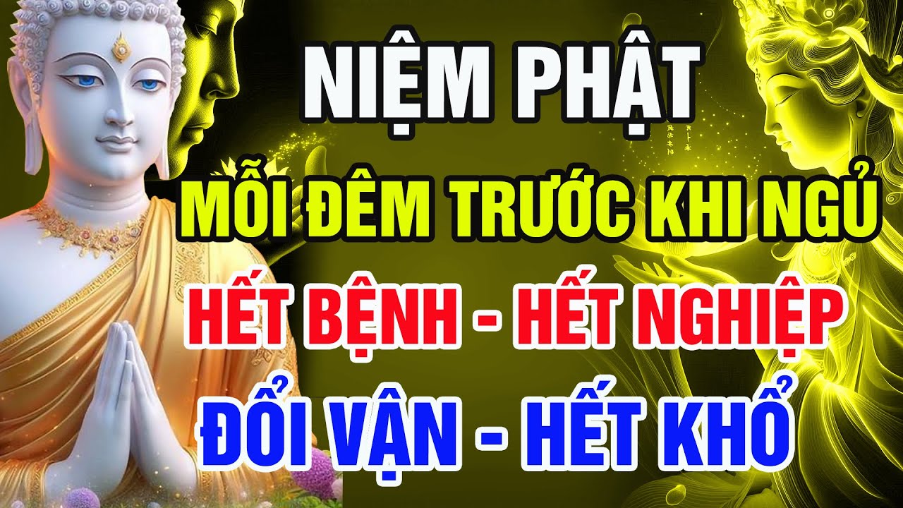 Niệm Phật Mỗi Đêm Trước Khi Ngủ – Hết Nợ Nghiệp, Hết Bệnh Khổ, Người Biết Đều Đổi Vận