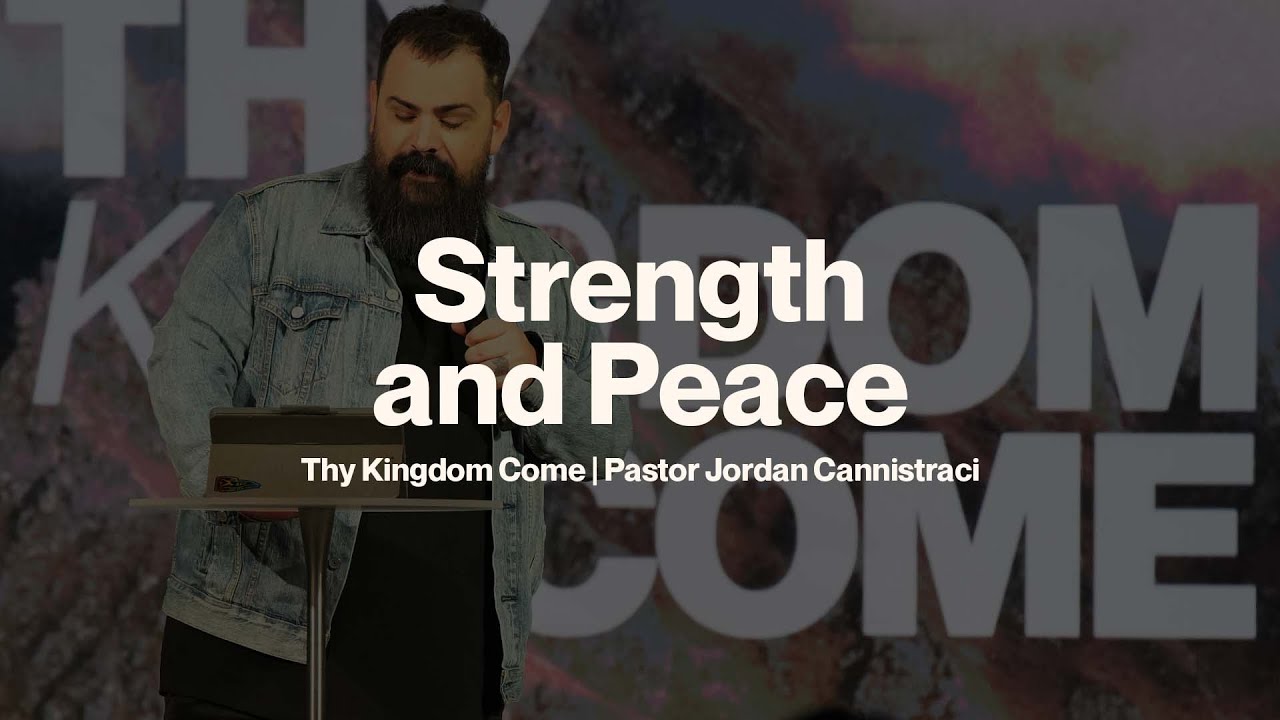 Strength and Peace | Thy Kingdom Come | Pastor Jordan Cannistraci