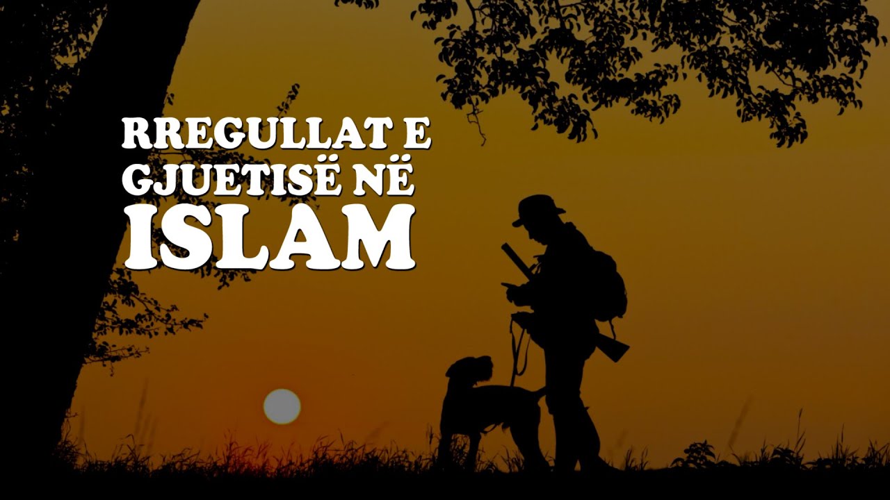 Rregullat e gjuetisë sipas Islamit!