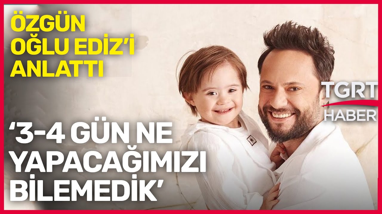 Ünlü Şarkıcı Özgün’ün Down Sendromlu Oğlu Ediz ile Yürekleri Isıtan Hayat Hikayesi- Yeşim Salkım