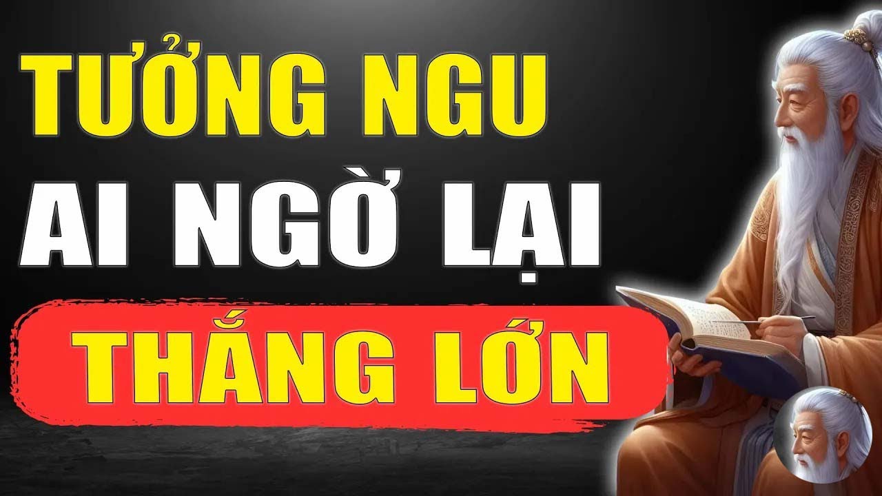 Cổ Nhân Tiết Lộ    Kiểu người GIẢ NGU nhưng âm thầm THẮNG LỚN   Tinh Hoa Xưa