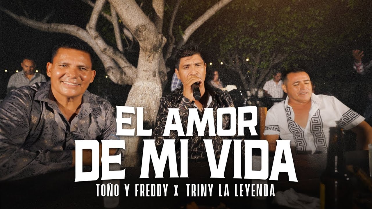 Toño y Freddy - Triny La Leyenda - Los Que Nunca Se Fueron - El Amor De Mi Vida (Video Oficial)