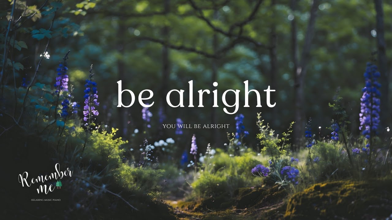 You will be Alright 🪻🌲 Relaxing Piano Music & Sleep Meditation Music for Healing & Stress Relief
