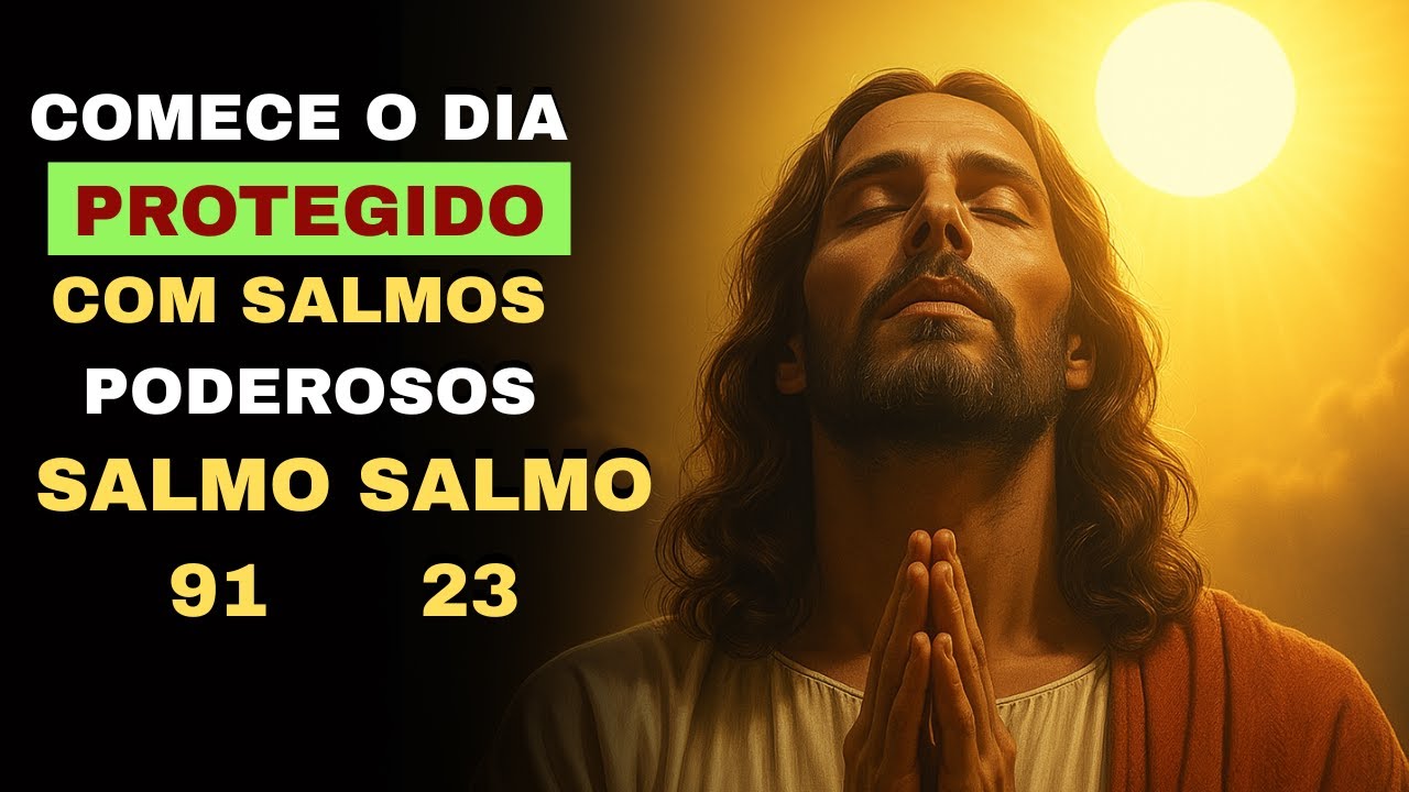 Ouça o Salmo 91 e Salmo 23 hoje — e SINTA a Proteção De Deus