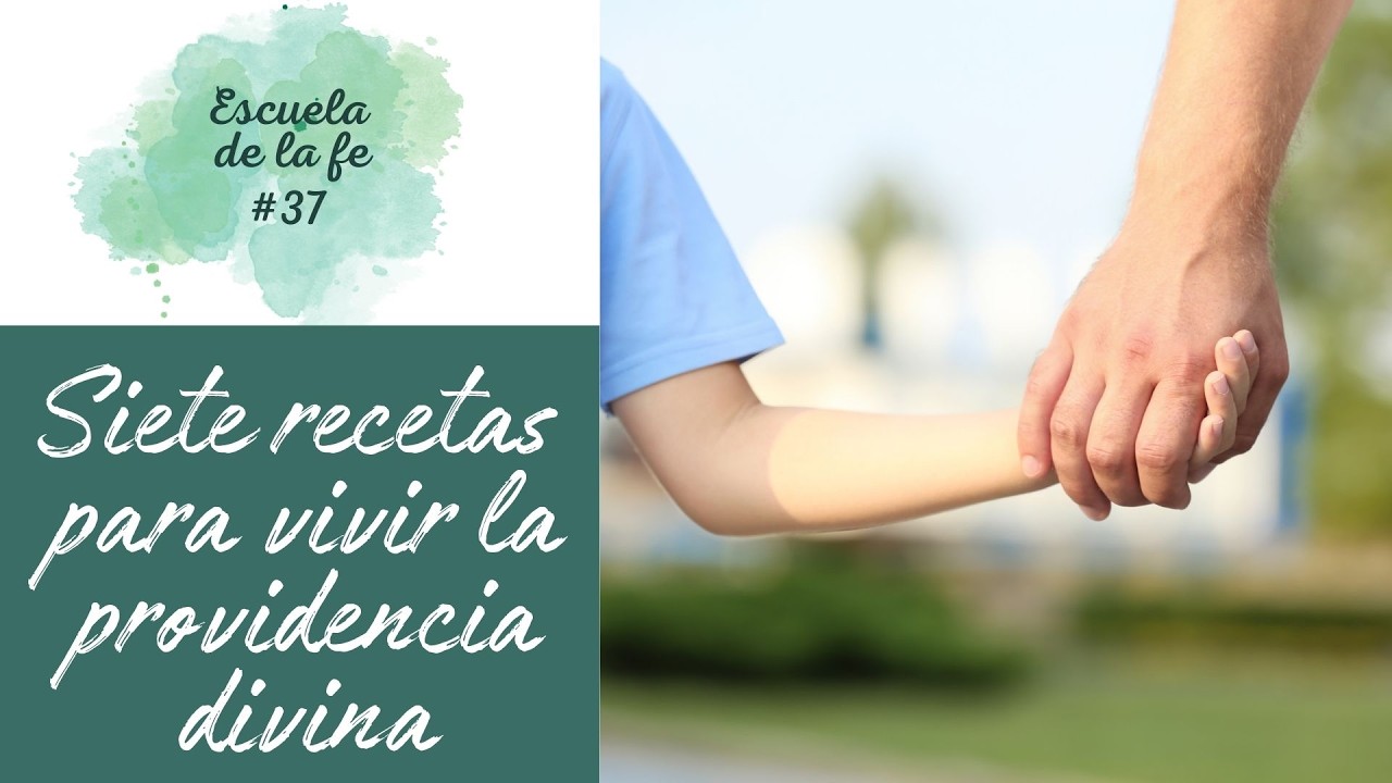 ESCUELA DE LA FE #37: SIETE RECETAS PARA VIVIR LA PROVIDENCIA DIVINA