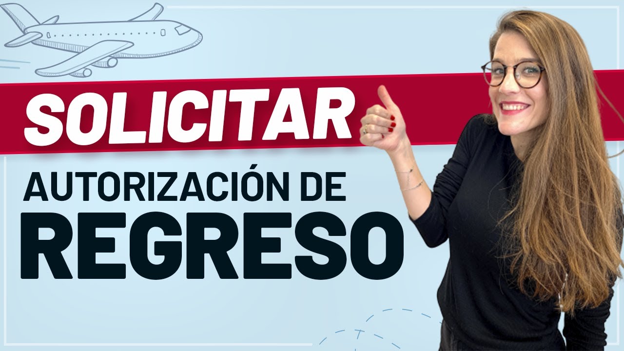 🙋🏻‍♂️ Solicitar Autorización de Regreso 🌎✈️🇪🇸