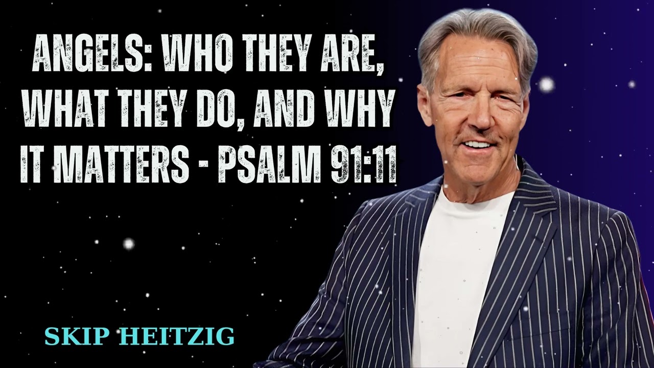 Angels: Who They Are, What They Do, and Why It Matters - Psalm 91:11 - Skip Heitzig Message
