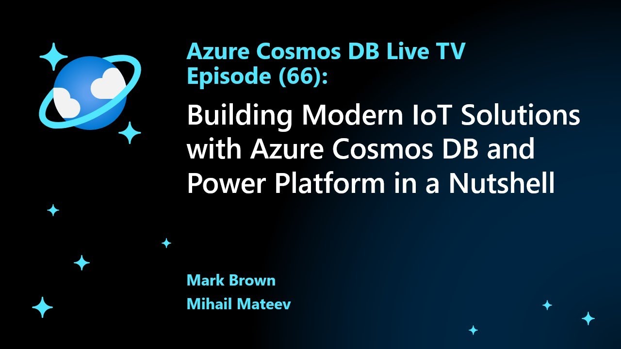 Building Modern IoT Solutions with Azure Cosmos DB and Power Platform in a Nutshell - Ep. 66