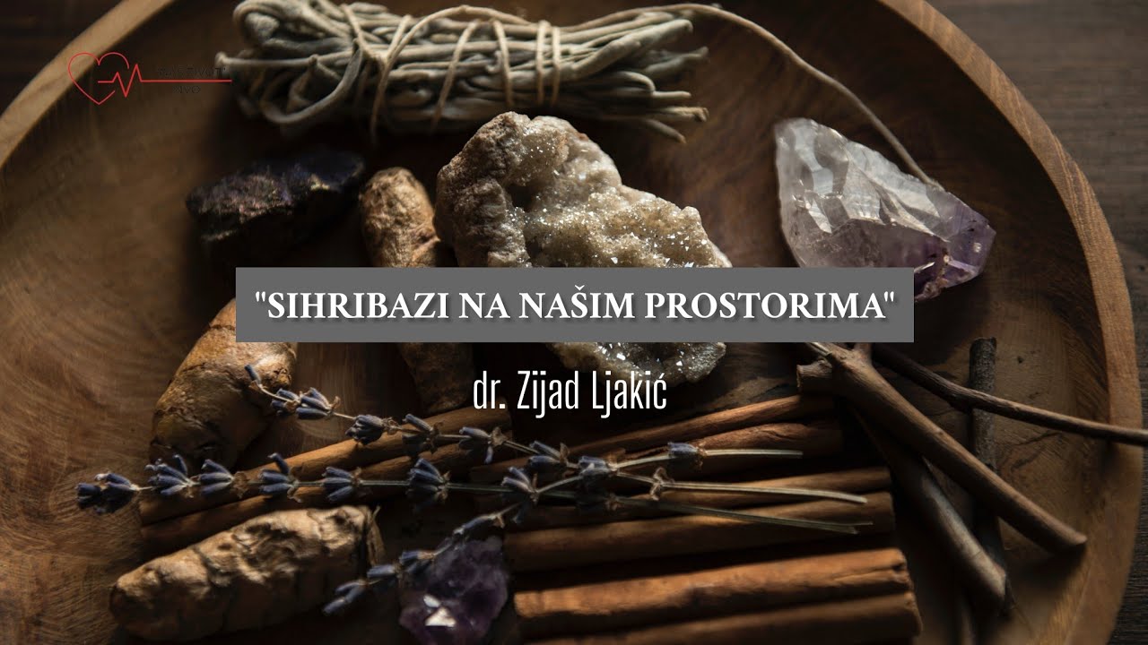 SIHIRBAZI NA NAŠIM PROSTORIMA - dr. Zijad Ljakić