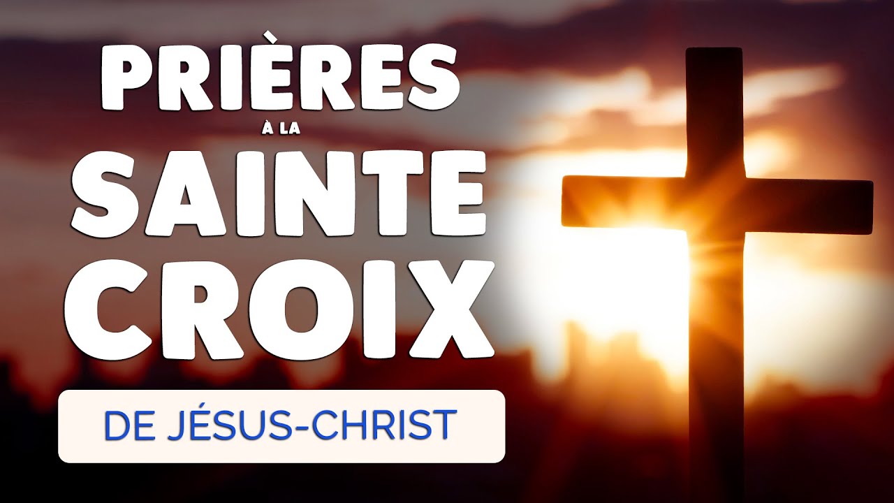 🙏 PRI&Egrave;RE &agrave; la SAINTE CROIX de J&Eacute;SUS CHRIST Croix Glorieuse contre les Ennemis