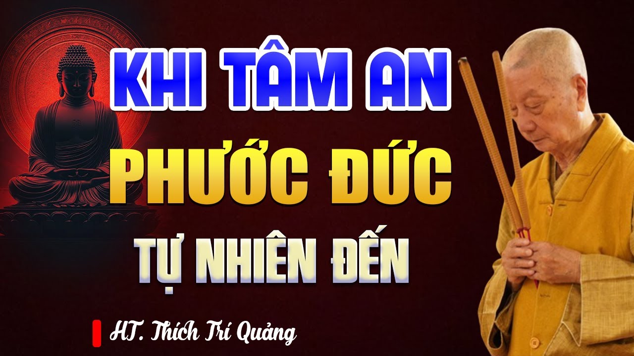 KHI TÂM ĐƯỢC AN thì Phước Đức tự nhiên đến - HT. Thích Trí Quảng