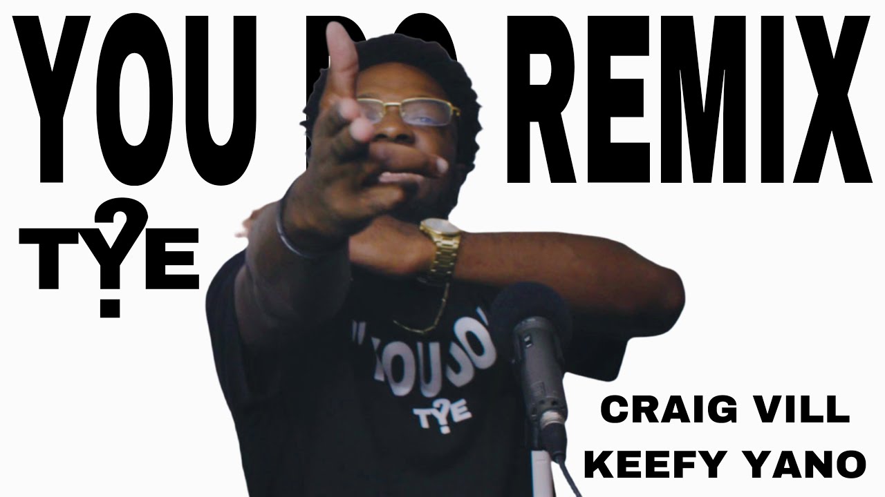 TYE - You Do (Remix) (feat. Craig Vill & Keefy Yano) (Official Video)