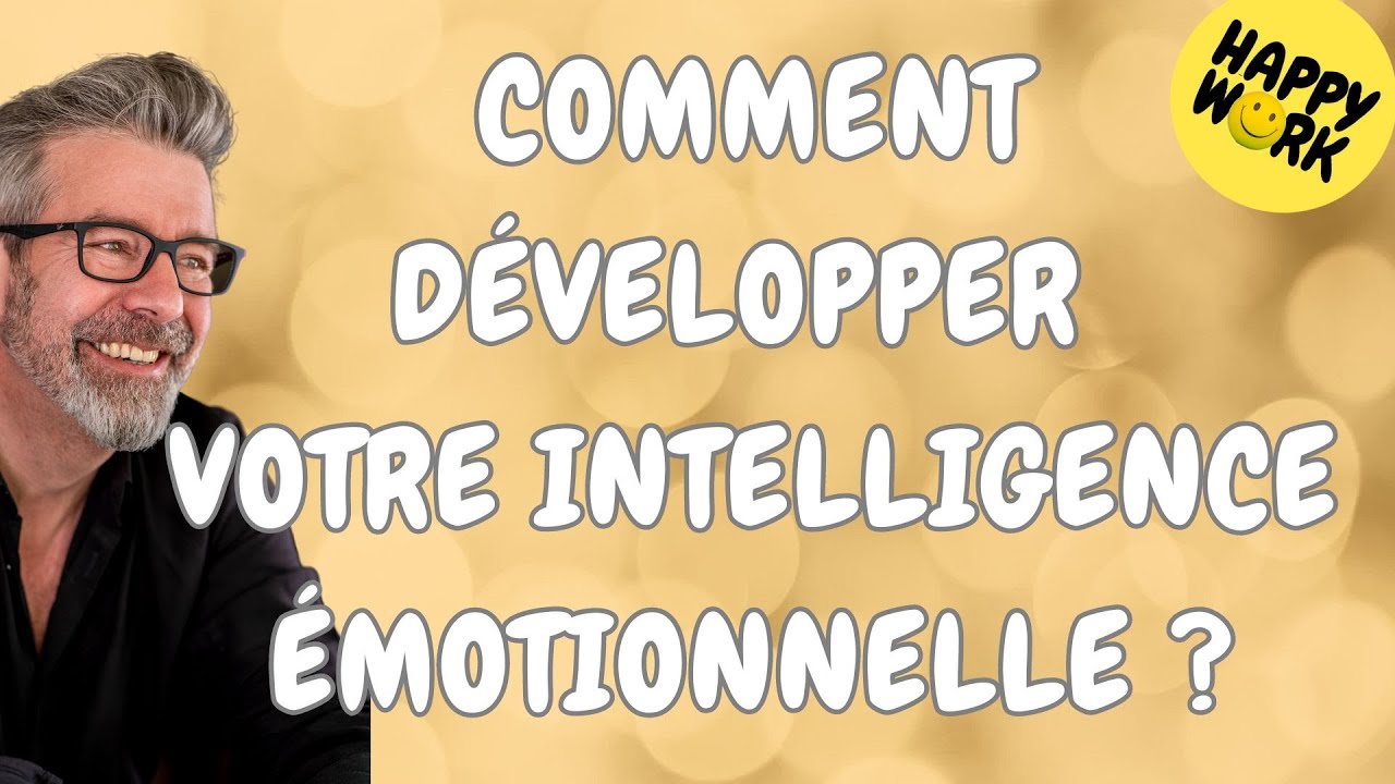 Happy Work - Comment développer votre intelligence émotionnelle ? - Gaël Chatelain-Berry