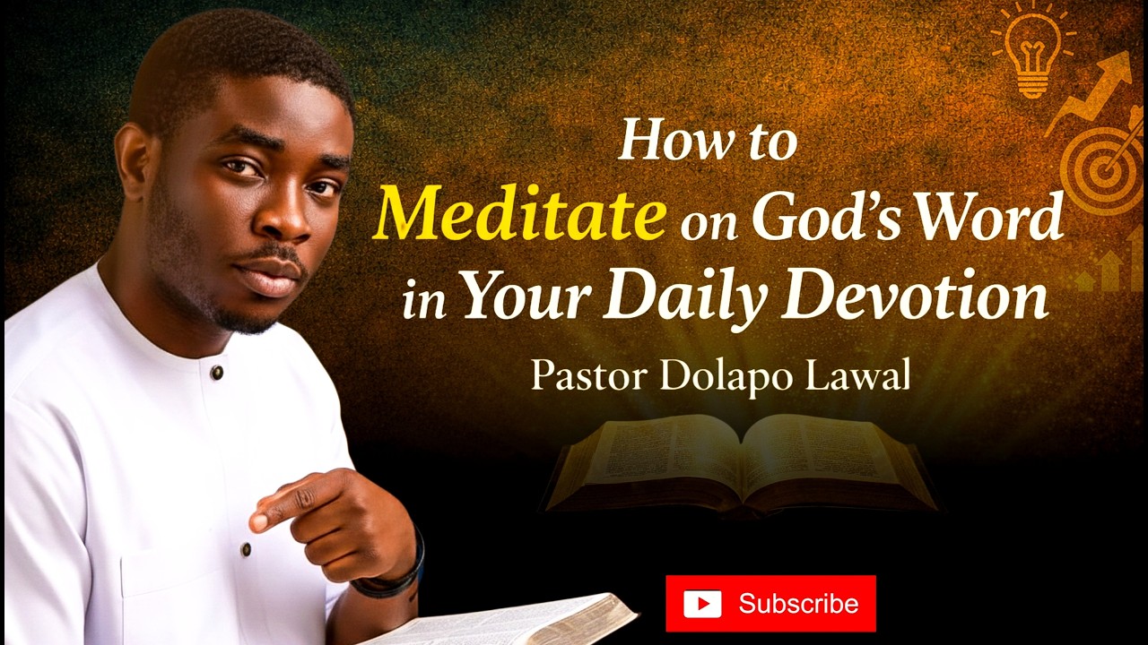 How to Meditate on God's Word in your Daily Devotion | Pastor Dolapo Lawal