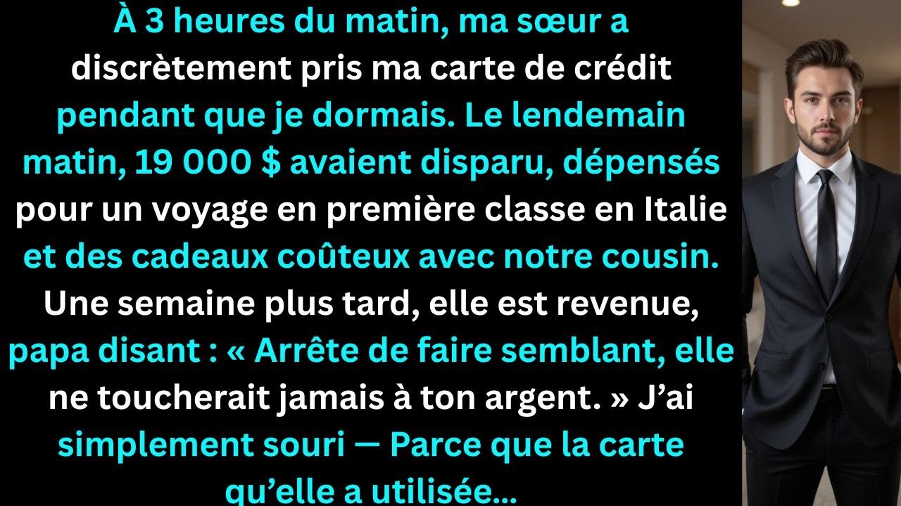 Àheures du matin, ma sœur a subtilisé ma carte de crédit pendant que je dormais Le lendemain,19 000$