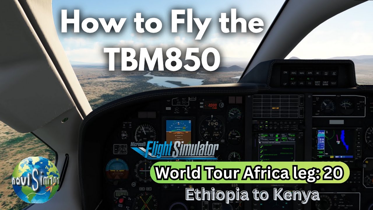 How to Fly the Blacksquare TBM 850 (Full Tutorial) | MSFS 2020 World Tour |  Ethiopia to Kenya