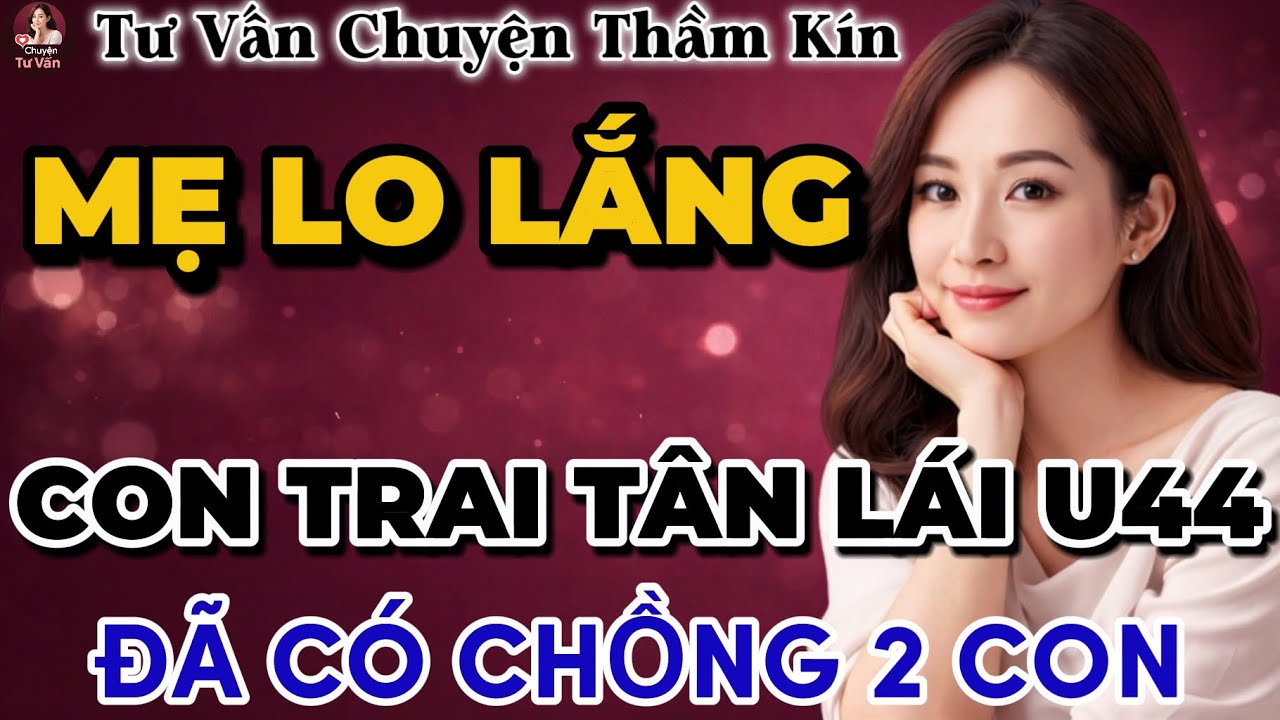 Tư Vấn Tình Yêu | Trai Tân Cùng Chị Goá Chồng | Tâm Sự Thầm Kín