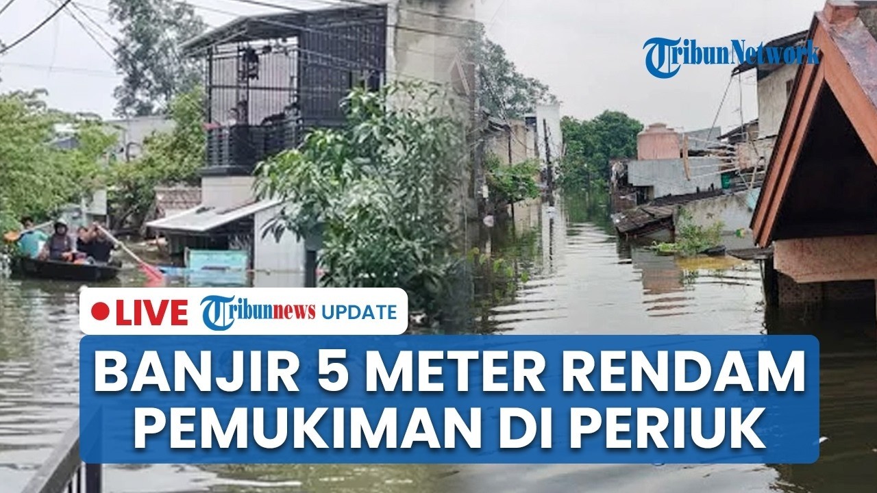 🔴LIVE: Banjir Setinggi 5 Meter Rendam Pemukiman Warga di Periuk Tangerang, Air Naik Sampai Atap