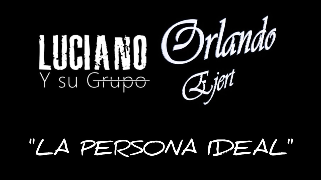 LA PERSONA IDEAL - LUCIANO FT ORLANDO EJERT