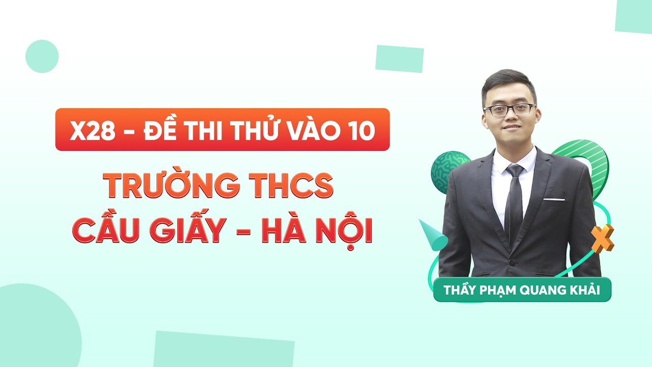 X28 - Đề thi thử vào 10 - THCS Cầu Giấy - Hà Nội