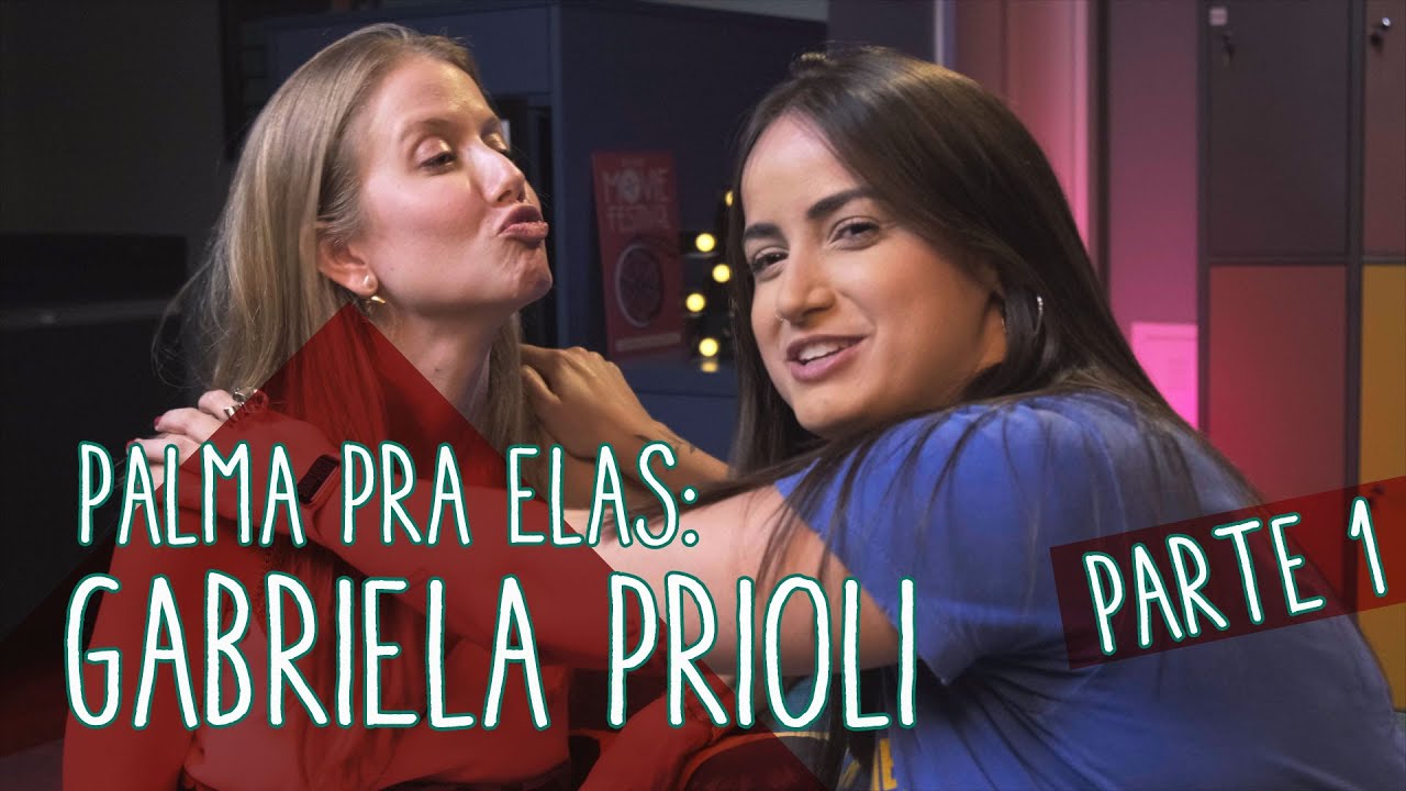 Palma pra Elas: Gabriela Prioli (parte 1)