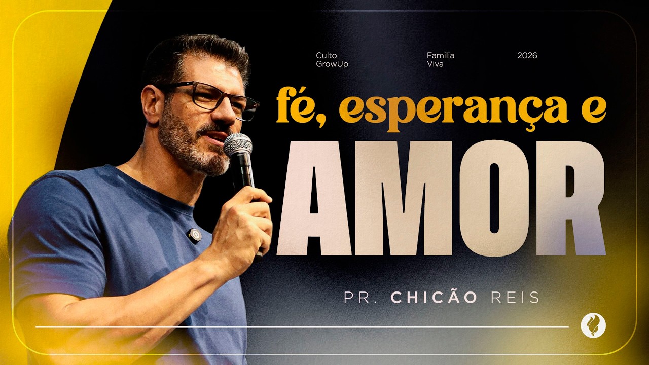 Fé , Esperança , Amor - Pr Chicão | Culto GrowUp