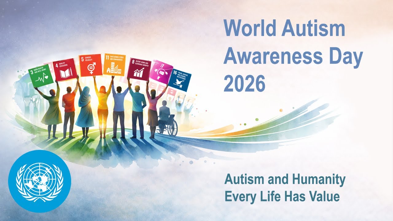 (Part 1) World Autism Awareness Day 2026: &ldquo;Autism and Humanity - Every Life Has Value&rdquo;