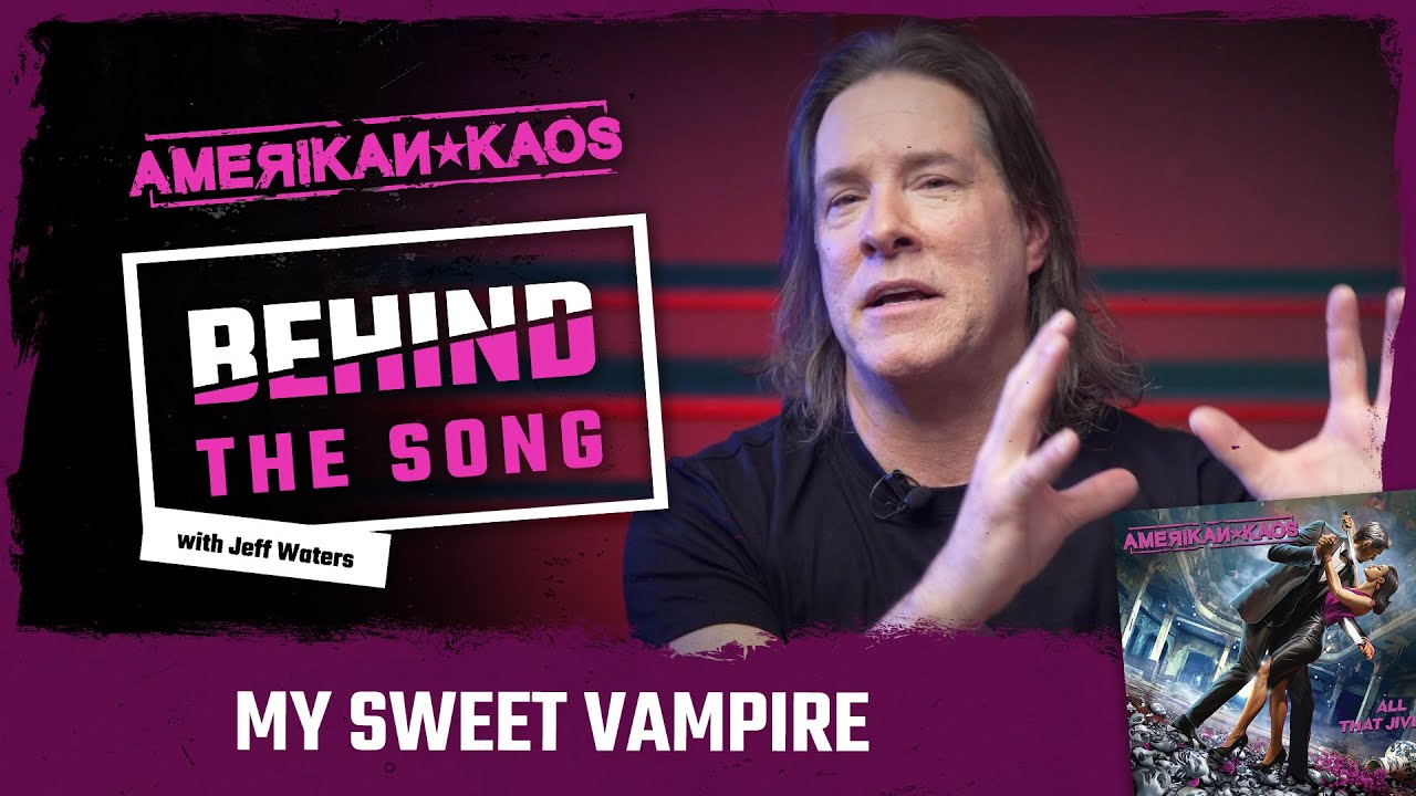 Jeff Waters Explains &ldquo;My Sweet Vampire&rdquo; | Amerikan Kaos: Song Breakdown