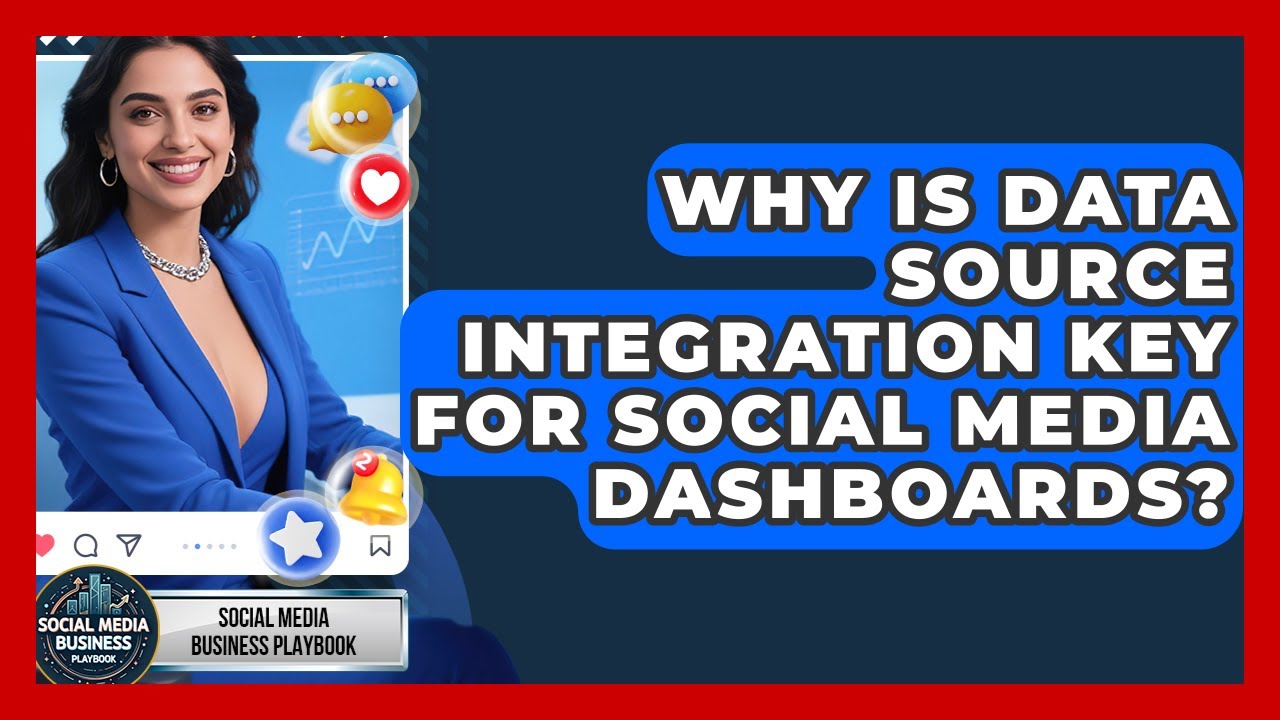 Why Is Data Source Integration Key For Social Media Dashboards? - Social Media Business Playbook