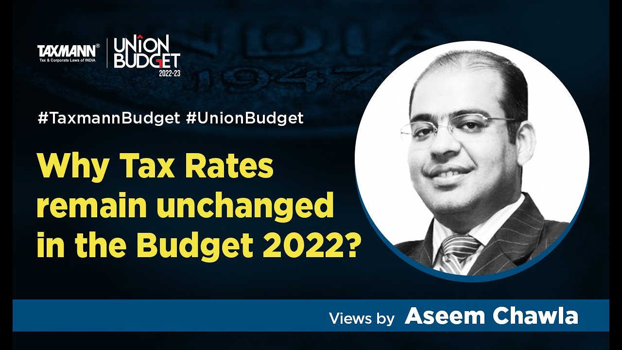 #TaxmannBudget | Why Tax Rates remain unchanged in the Budget 2022? Views by Aseem Chawla