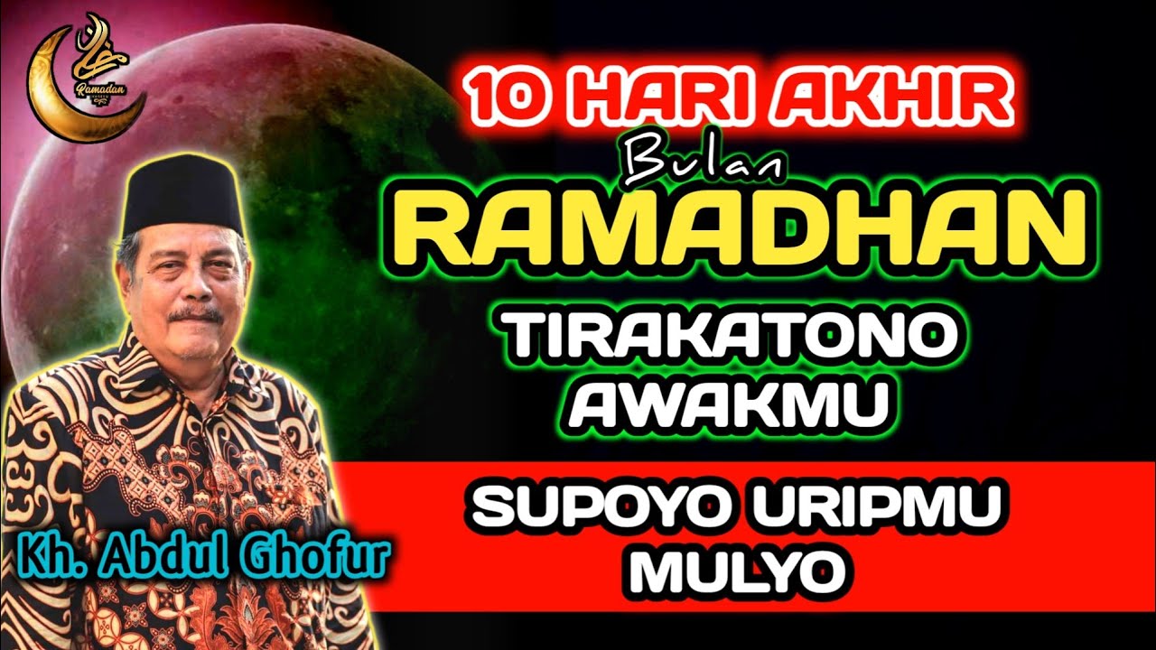 Hari 10 Akhir Bulan Ramadhan TIRAKATONO Awakmu SUPOYO Urip Mulyo - Kh. Abdul Ghofur