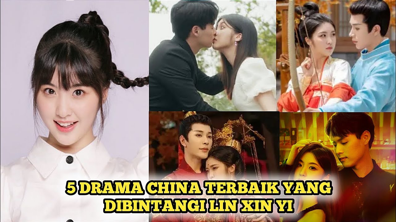5 DRAMA CHINA TERBAIK YANG DIBINTANGI LIN XIN YI TERBARU 2025 SUB INDO, KOLOSAL KOMEDI ROMANTIS