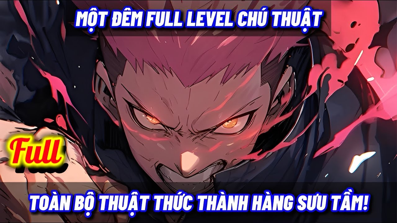 [FULL] JUJUTSU KAISEN FANFIC: MỘT ĐÊM FULL LEVEL CHÚ THUẬT – TOÀN BỘ THUẬT THỨC THÀNH HÀNG SƯU TẦM!