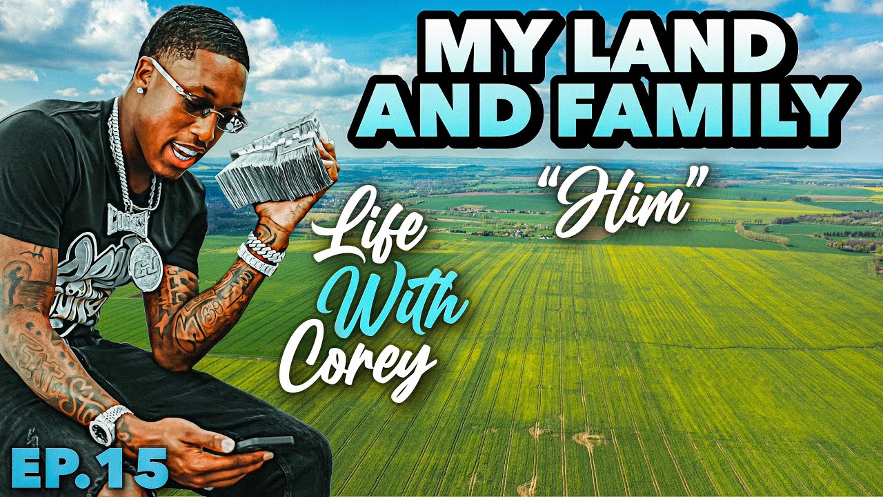 Life With Corey Series | Ep. 15 “My Land And Family”
