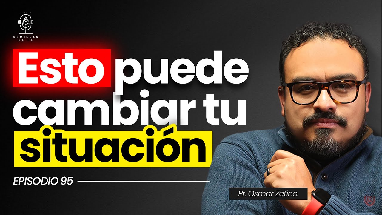 EP#95 | Esto puede cambiar tu situación | Pr. Osmar Zetino |