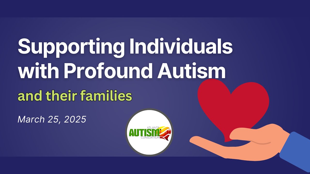 Supporting Individuals with Profound Autism and Their Families (Atlanta Autism Consortium)
