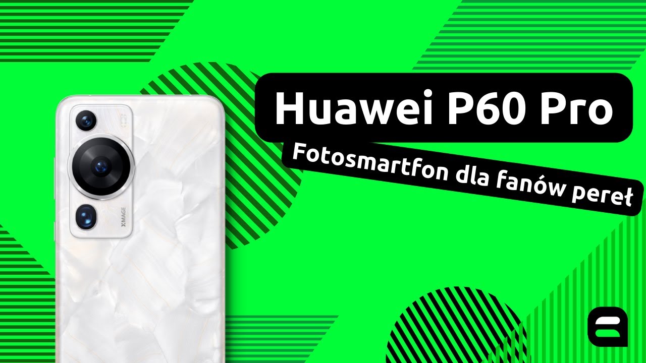 Huawei P60 Pro &mdash; fotosmartfon dla fan&oacute;w pereł | Recenzja