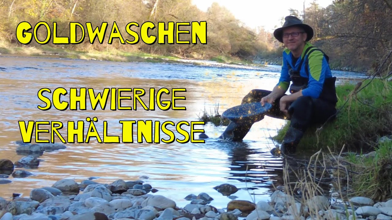 Goldwaschen mit Schwierigkeiten ...
