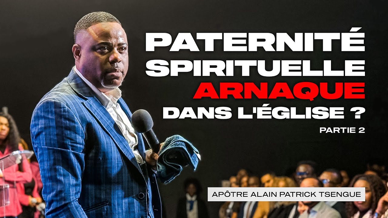 La Paternité Spirituelle, Arnaque dans l'Église ? (partie 2) - Apôtre Alain Patrick Tsengue