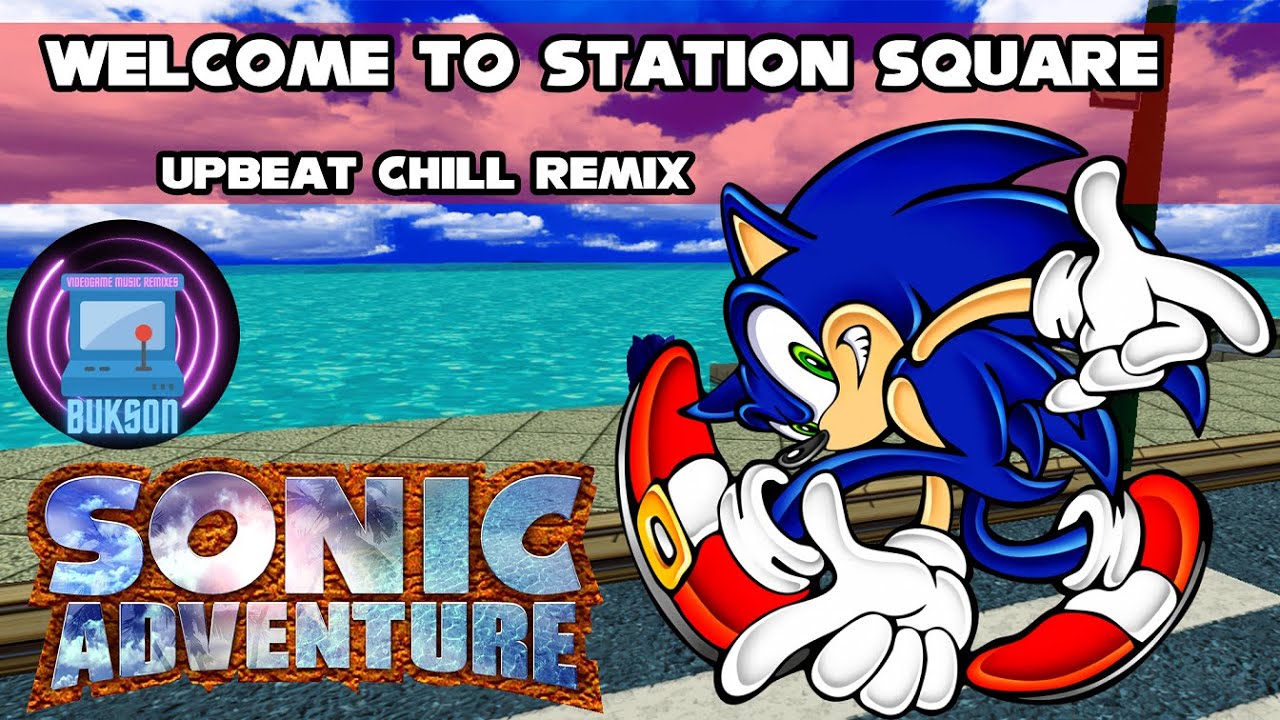Sonic Adventure - Welcome to Station Square - Upbeat Chill (Bukson Remix)