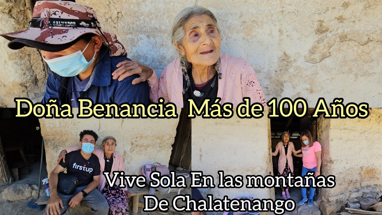Más de 100 Años de Edad y Vive Solitaria en Las Montañas de Chalatenango. Doña Benancia.