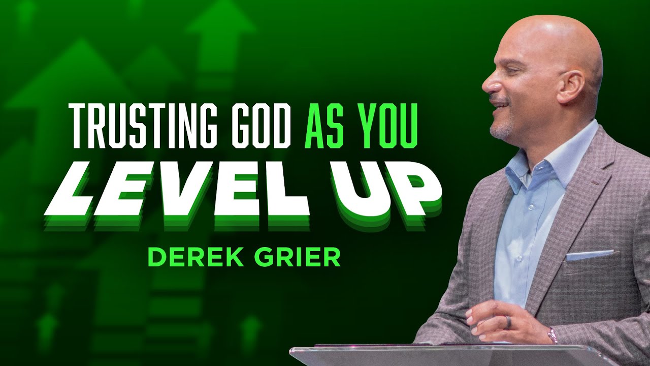 Trusting God As You Level Up I Derek Grier