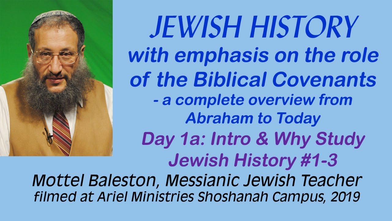Jewish History & the Covenants, Day 1a - Intro & Why Study #1-3. Mottel Baleston, Messianic Teacher