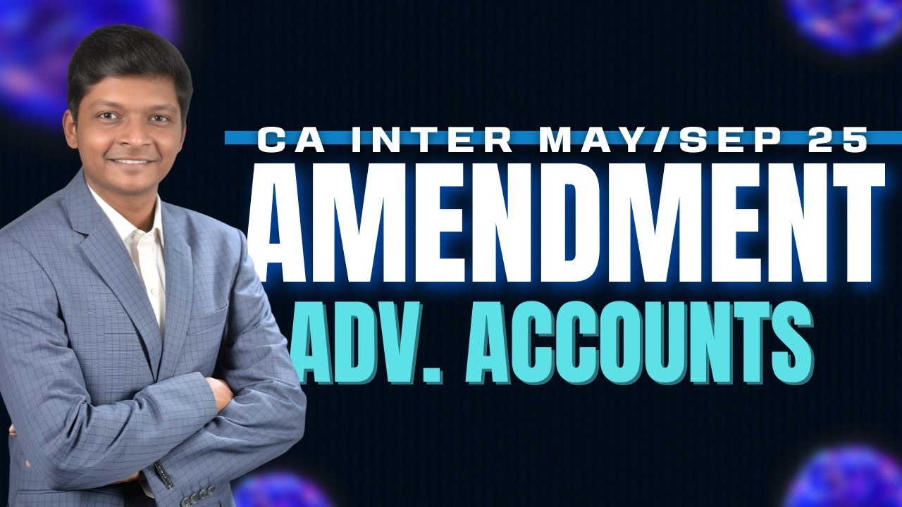 AD ACCOUNTS - AMENDMENTS - CA INTER - MAY/SEP 25 EXAMS